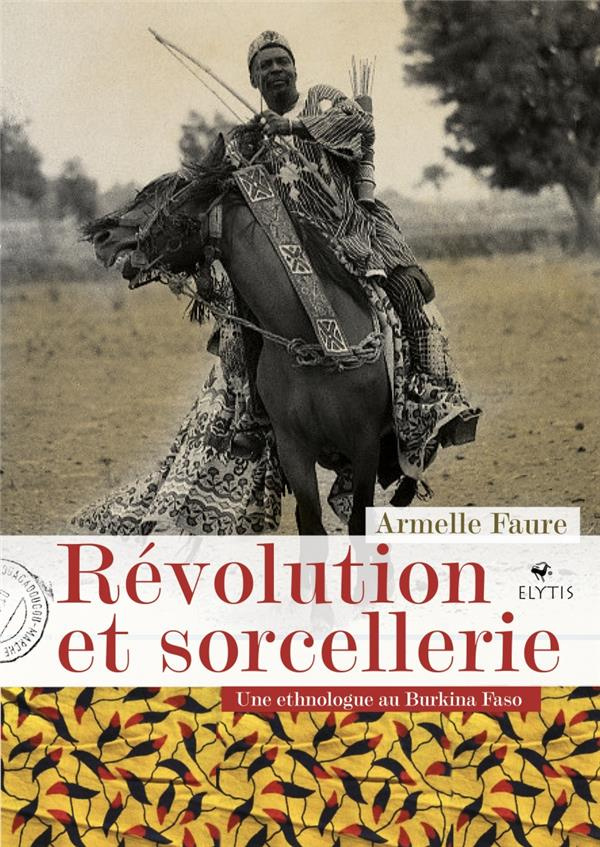 Révolution et sorcellerie. Une ethnologue au Burkina Faso