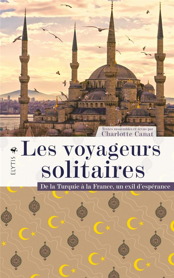Les voyageurs solitaires. De la Turquie à la France, un exil d'espérance