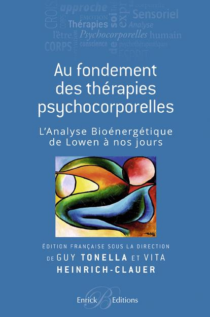 Aux fondements des thérapies psychocorporelles. L'analyse bioénergétique de Lowen à nos jours