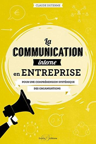 La communication interne en entreprise. Pour une compréhension systémique des organisations