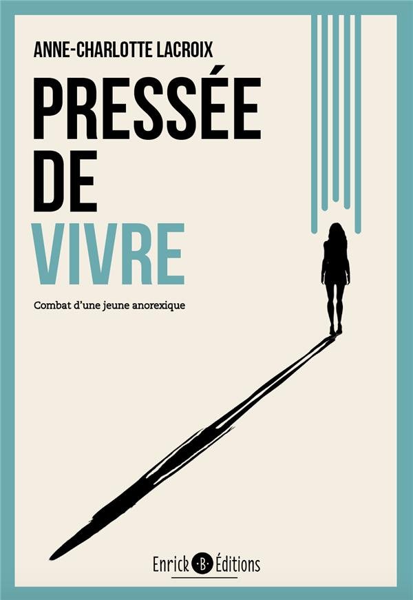 Pressée de vivre. Combat d'une jeune anorexique