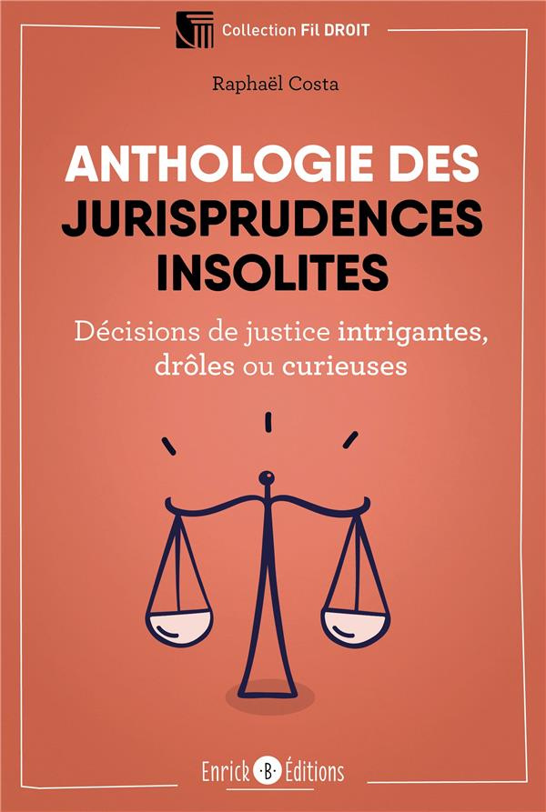 Anthologie des jurisprudences insolites. Décisions de justice intrigantes, drôles ou curieuses