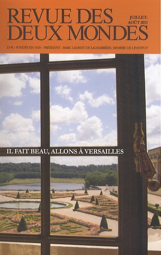 Revue des deux Mondes Juillet-août 2013 : Il fait beau, allons à Versailles