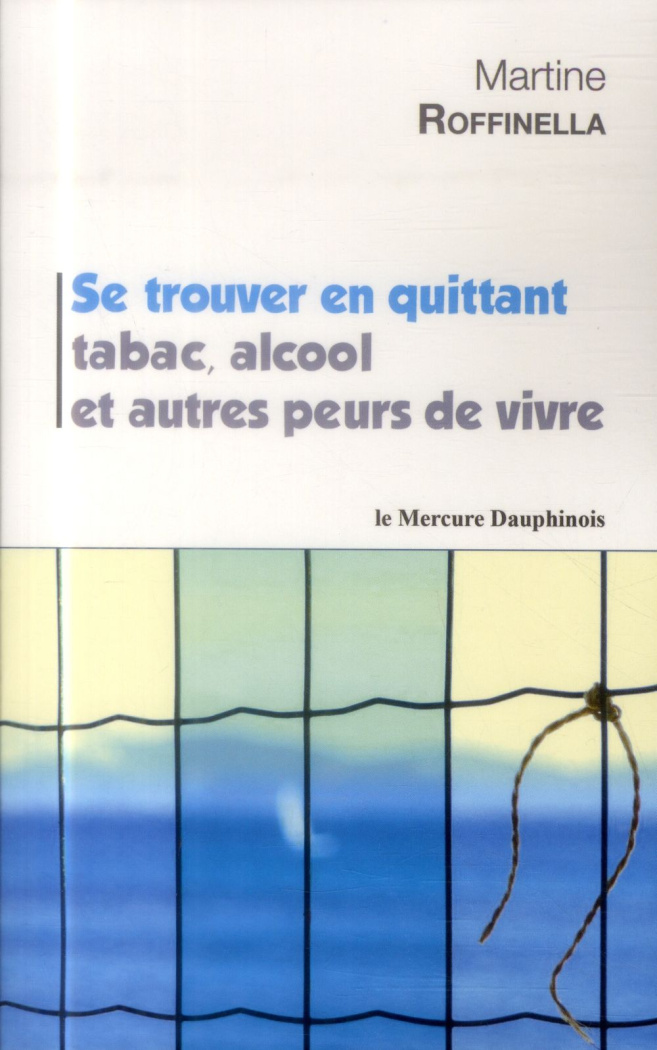 Se trouver en quittant tabac, alcool et autres peurs de vivre