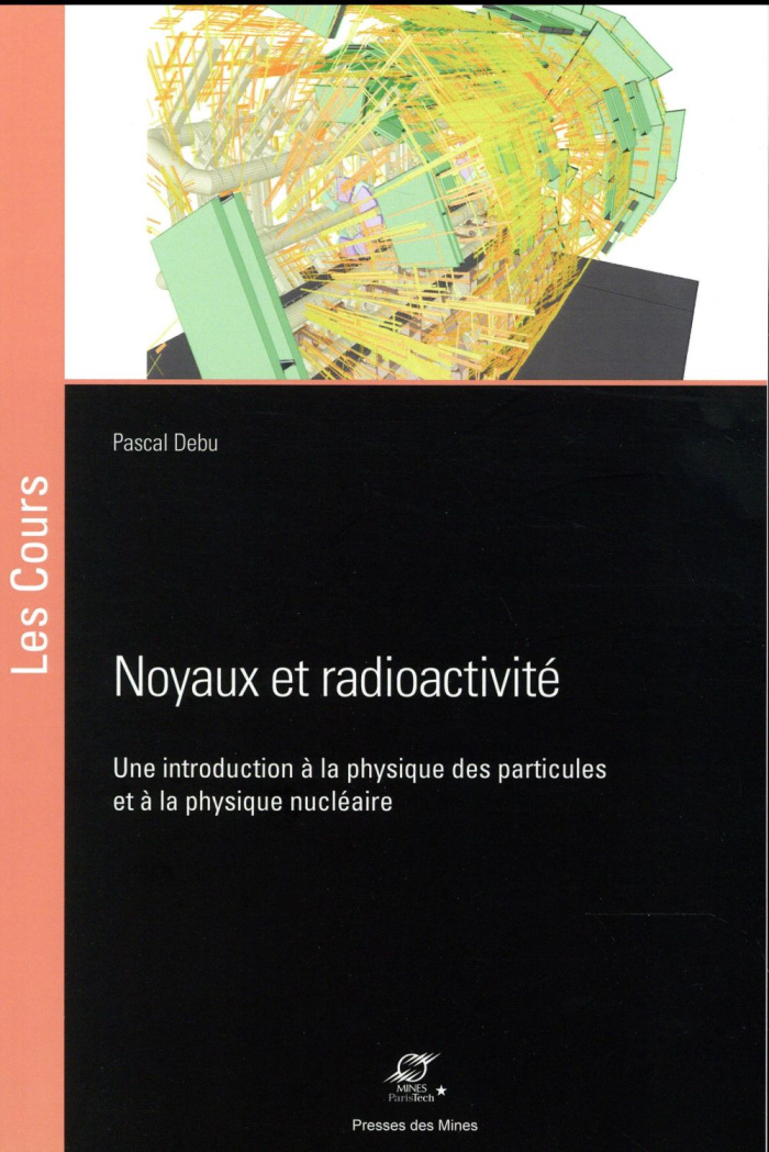 Noyaux et radioactivité. Une introduction à la physique des particules et à la physique nucléaire