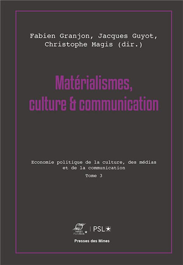 Matérialismes, culture & communication. Tome 3, Economie politique de la culture, des médias et de l