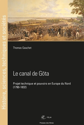 Le canal de Göta. Projet technique et pouvoirs en Europe du Nord (1790-1832)