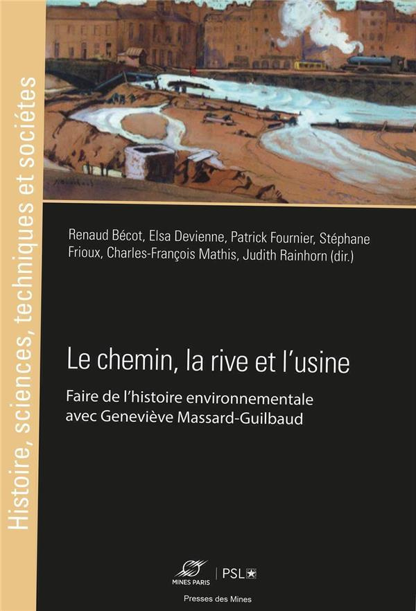 Le chemin, la rive et l'usine. Faire de l'histoire environnementale avec Geneviève Massard-Guilbaud