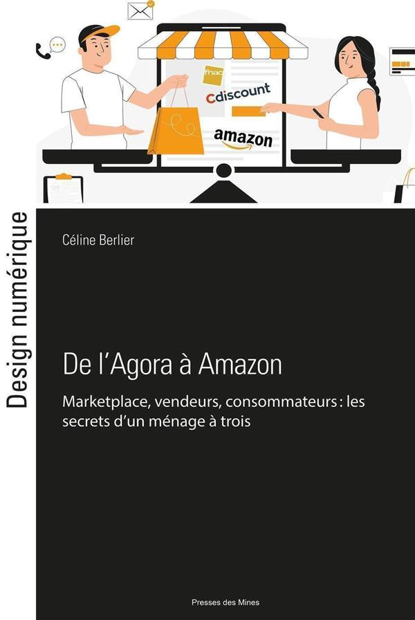 De l'Agora à Amazon. Marketplaces, vendeurs, consommateurs : les clés d'un ménage à trois harmonieux