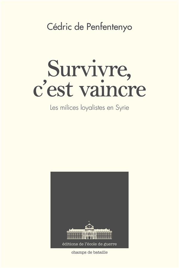Survivre, c'est vaincre. Les forces militaires loyalistes en Syrie depuis 2011