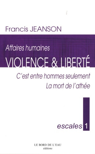 Violence & liberté. C'est entre hommes seulement ; La mort de l'athée