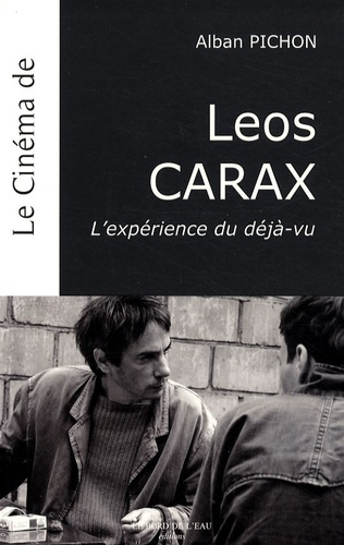 Le cinéma de Leos Carax. L'expérience du déjà-vu