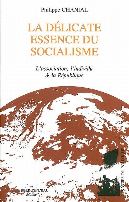 La délicate essence du socialisme. L'association, l'individu & la République