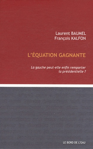 L'équation gagnante. La gauche peut-elle remporter la présidentielle ?