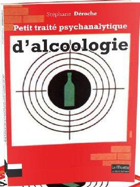 Petit traité psychanalytique d'alcoologie
