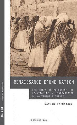 Renaissance d'une nation. Les Juifs de Palestine, de l'Antiquité à l'apparition du mouvement sionist