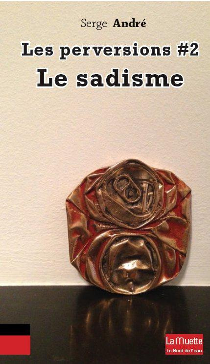 Les perversions. Tome 2, Le sadisme