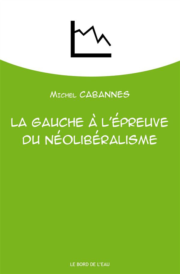 La gauche à l'épreuve du néolibéralisme. De la social-démocratie au social-libéralisme