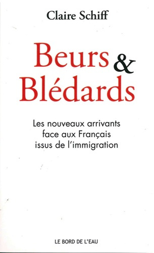 Beurs & Blédards. Les nouveaux arrivants face aux Français issus de l'immigration