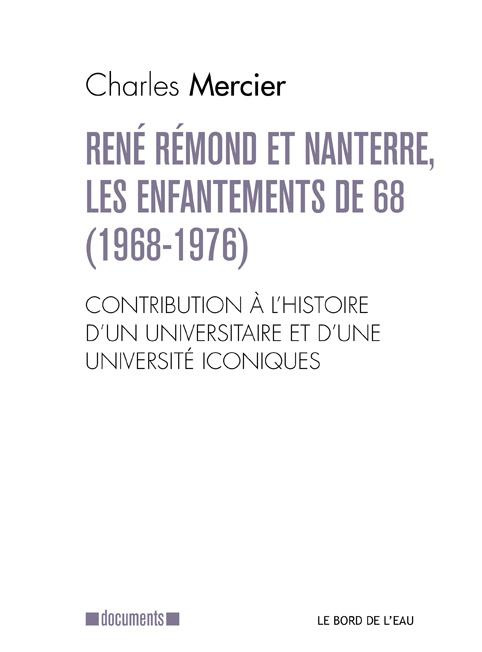 René Rémond et Nanterre, les enfantements de 68. Contribution à l'histoire d'un universitaire et d'u