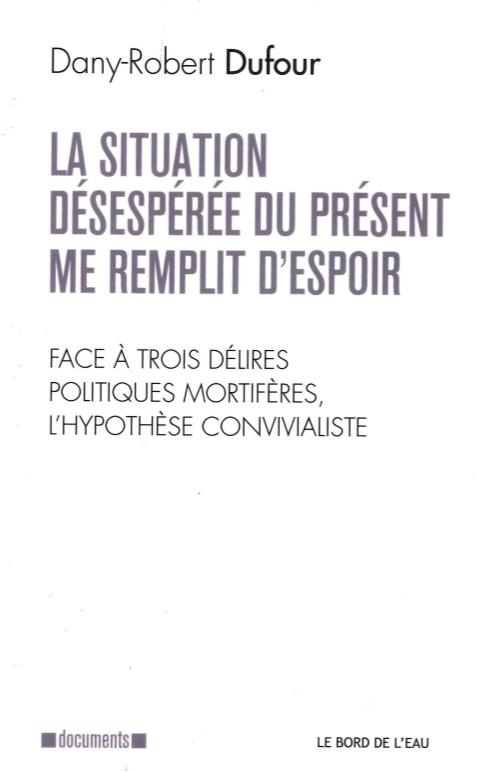 La situation désespérée du présent me remplit d'espoir. Face à trois délires politiques mortifères,