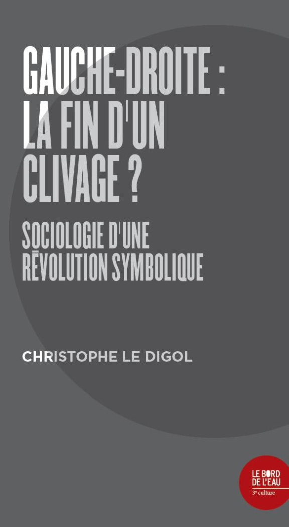 Gauche-droite : la fin d'un clivage ? Sociologie d'une révolution symbolique