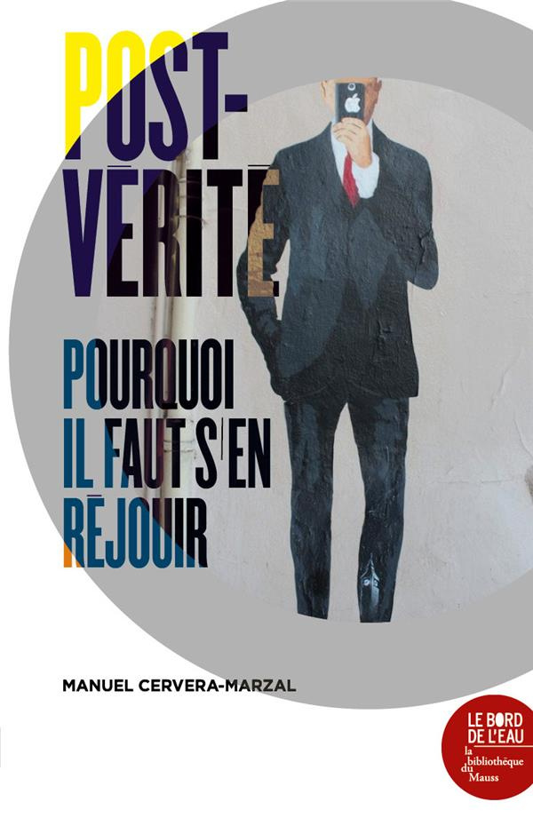 Post-vérité. Pourquoi il faut s'en réjouir