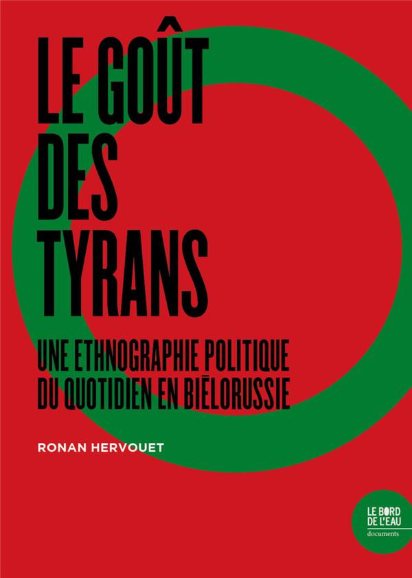 Le goût des tyrans. Une ethnographie politique du quotidien en Biélorussie