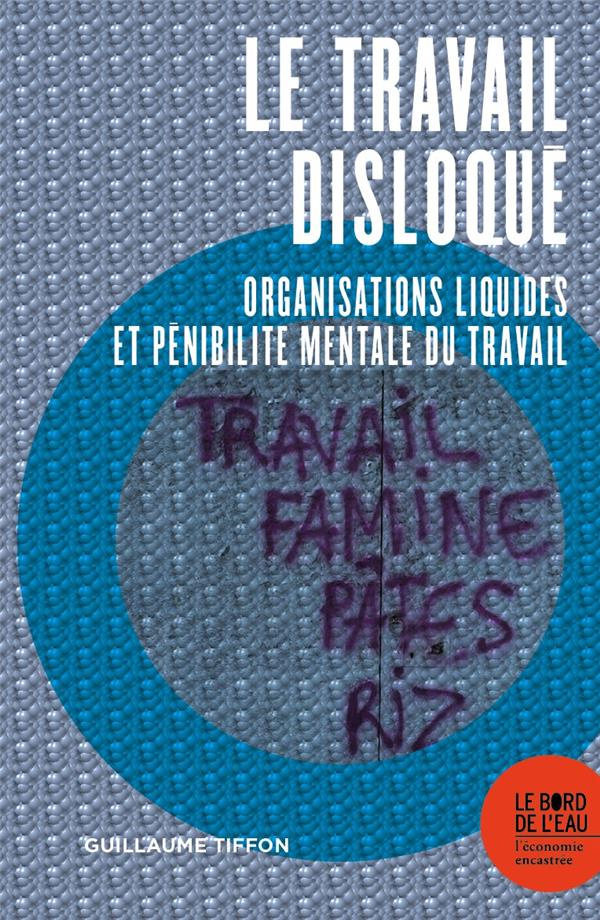 Le travail disloqué. Organisations liquides et pénibilité mentale du travail
