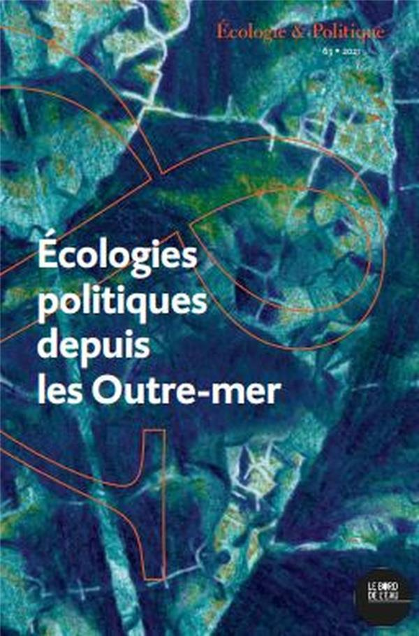 Ecologie et Politique N° 63/2021 : Ecologies politiques depuis les Outre-mer