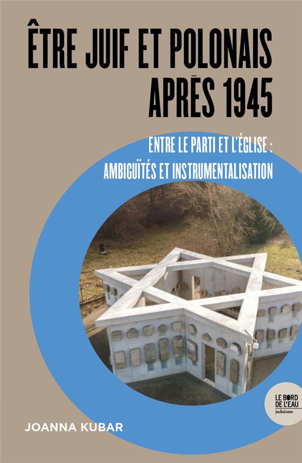 Etre Juif et Polonais après 1945. Entre le Parti et l'Eglise : ambiguïtés et instrumentalisation