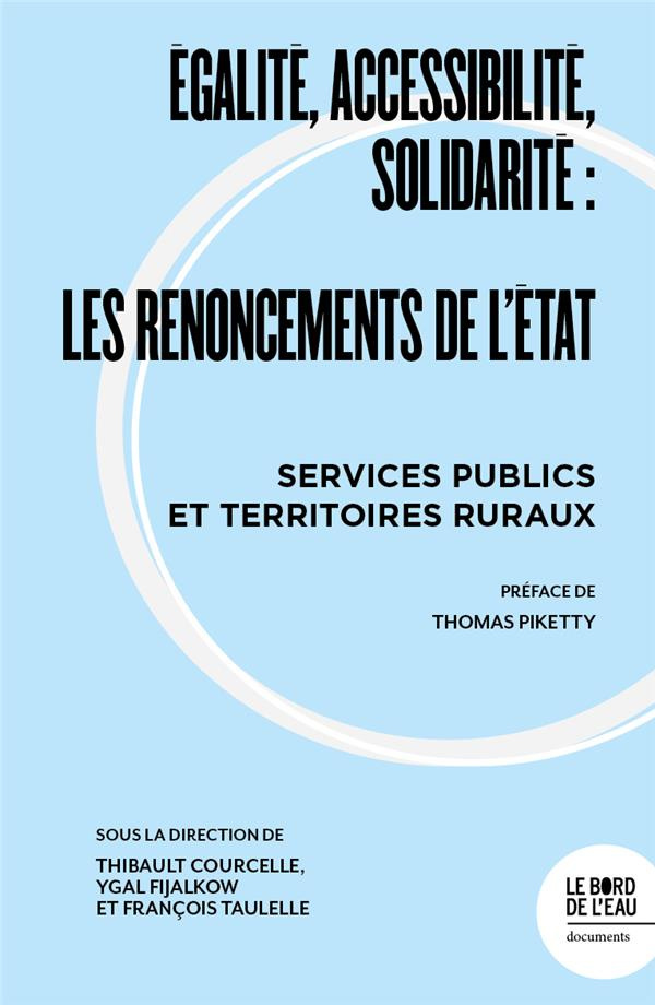 Egalité, accessibilité, solidarité : les renoncements de l'Etat. Services publics et territoires rur