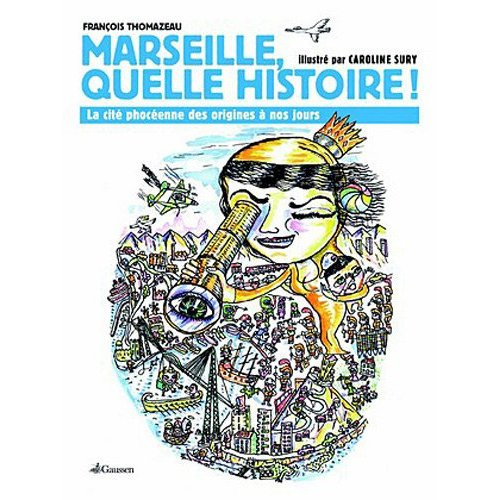 Marseille, quelle histoire ! La cité phocéenne des origines à nos jours