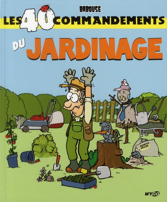 LES 40 COMMANDEMENTS DU JARDINAGE