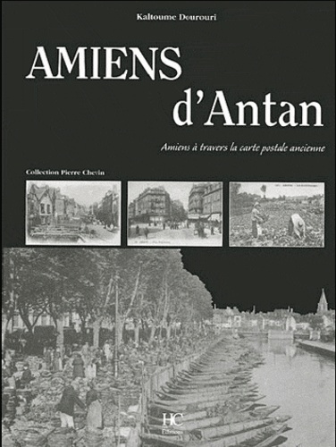 Amiens d'Antan. Amiens à travers la carte postale ancienne