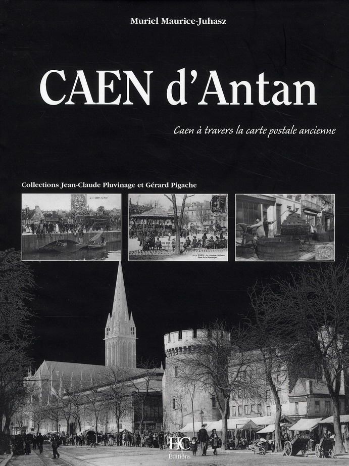 Caen d'Antan. Caen à travers la carte postale ancienne