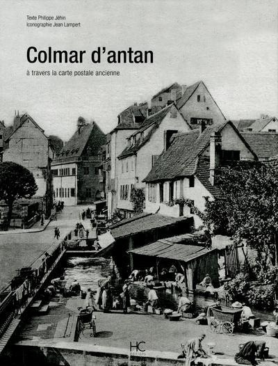 Colmar d'antan. A travers la carte postale ancienne