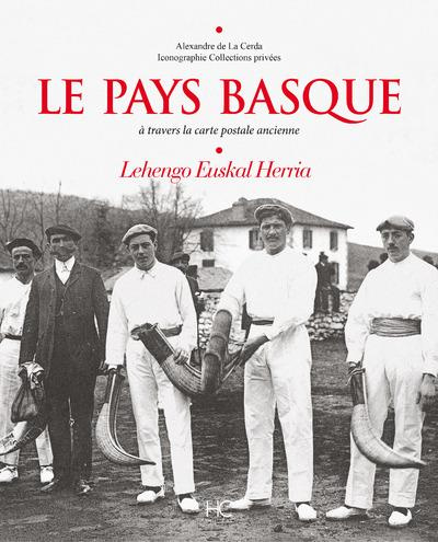 Le Pays Basque. A travers la carte postale ancienne. Lechengo Euskal Herria