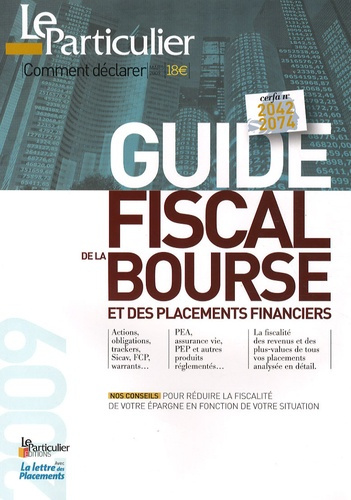 GUIDE FISCAL DE LA BOURSE ET DES PLACEMENTS FINANCIERS. NOS CONSEILS POUR REDUIR
