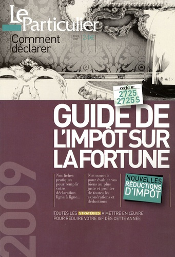 GUIDE DE L'IMPOT SUR LA FORTUNE 2009. TOUTES LES STRATEGIES A METTRE EN OEUVRE P