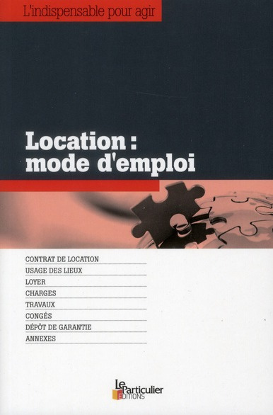 PROPRIETAIRES : LOCATION MODE D'EMPLOI - CONTRAT DE LOCATION. USAGE DES LIEUX. LOYOER. CHARGES. TRAV