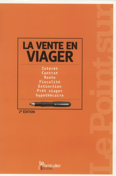 LA VENTE EN VIAGER. INTERET, CONTRAT, RENTE, FISCALITE, EXTINCTION, PRET VIAGER, - INTERET, CONTRAT,