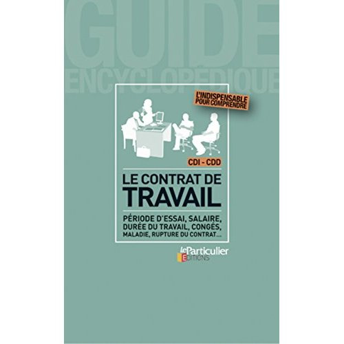 LE CONTRAT DE TRAVAIL - CDI-CDD - PERIODE D'ESSAI, SALAIRE, DUREE DU TRAVAIL, CONGES, MALADIE, RUPTU