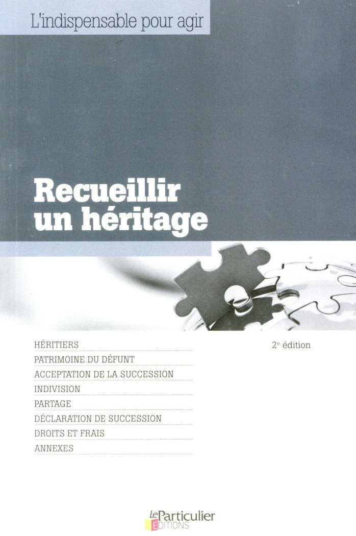 RECUEILLIR UN HERITAGE  2E EDITION - HERITIERS. PATRIMOINE DU DEFUNT. ACCEPTATION DE LA SUCCESSION.