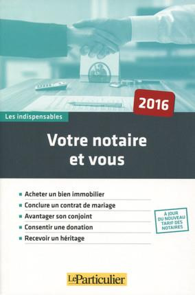 VOTRE NOTAIRE ET VOUS 2016