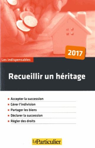 RECUEILLIR UN HERITAGE - ACCEPTER LA SUCCESSION GERER L INDIVISION PARTAGER LES BIENS DECLARER LA SU