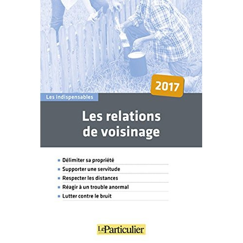LES RELATIONS DE VOISINAGE - DELIMITER SA PROPRIETE SUPPORTER UNE SERVITUDE RESPECTER LES DISTANCES
