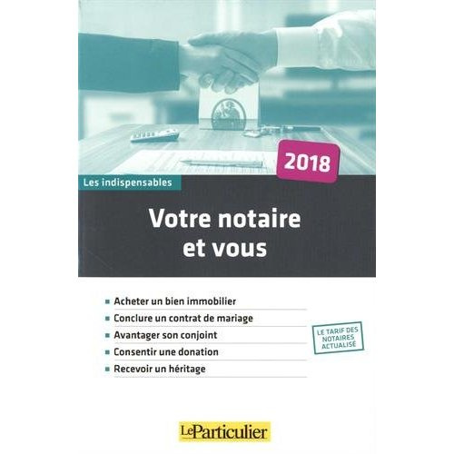 Votre notaire et vous. Edition 2018