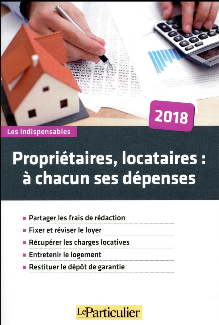 PROPRIETAIRES, LOCATAIRE : A CHACUN SES DEPENSES 2018 - PARTAGER LES FRAIS DE REDACTION. FIXER ET RE