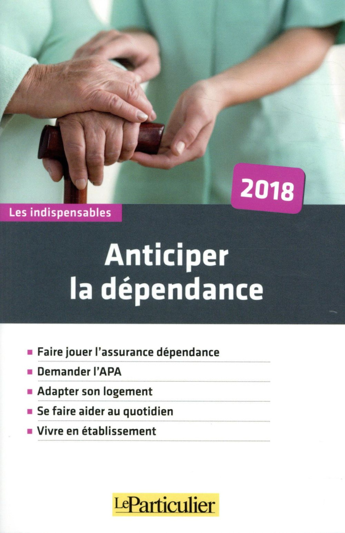 Anticiper la dépendance. Edition 2018
